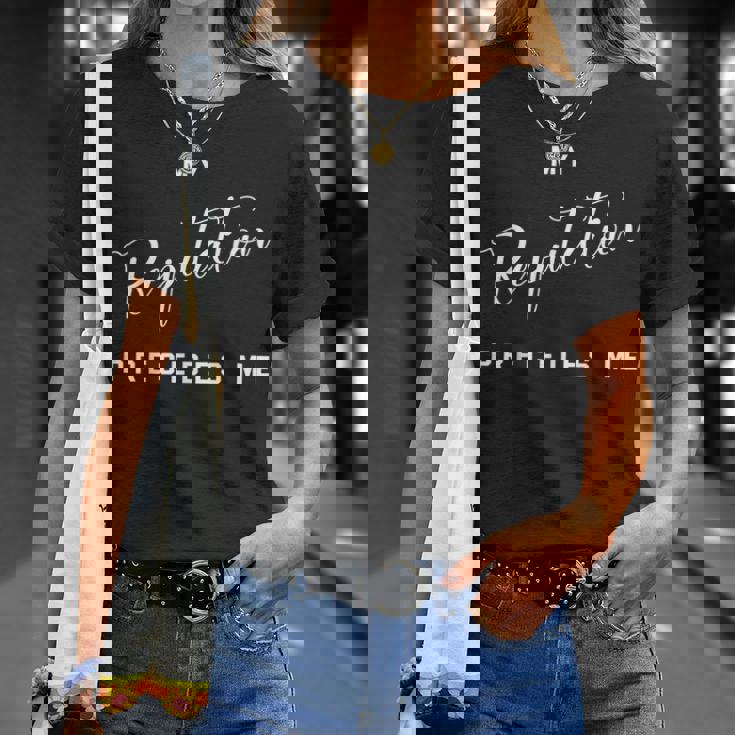 My Reputation Precedes Me Mastery T-Shirt Gifts for Her