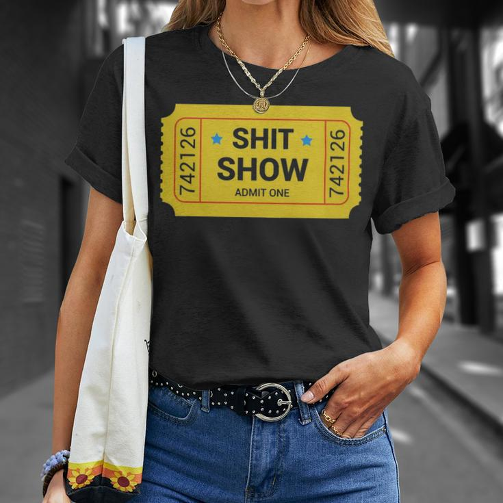 Shit Show Admit One Shit Show Admit One - Shit Show Admit One Shit Show Admit One Unisex T-Shirt Gifts for Her