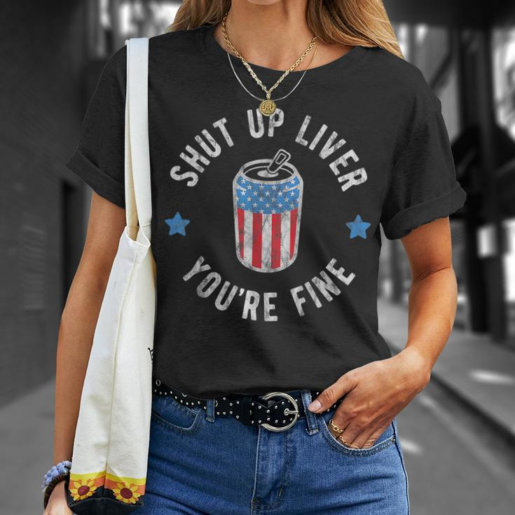 Shut Up Liver Youre Fine 4Th Of July Drinking Beer Vintage Drinking Funny Designs Funny Gifts Unisex T-Shirt Gifts for Her
