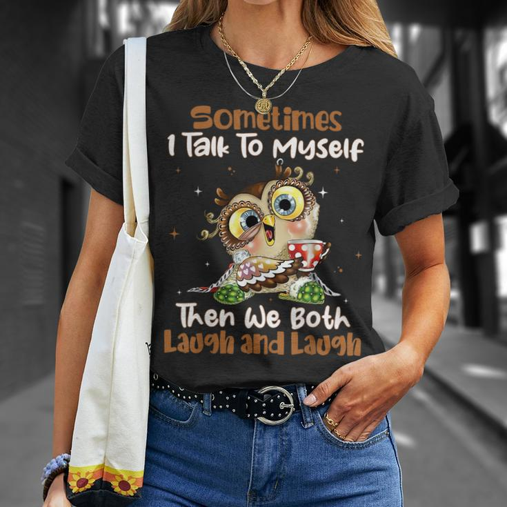 Sometimes I Talk To Myself Then We Both Laugh And Laugh Owls Unisex T-Shirt Gifts for Her