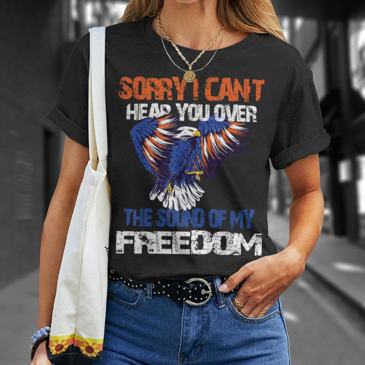 Sorry I Cant Hear You Over The Sound Of My Freedom Eagle Unisex T-Shirt Gifts for Her