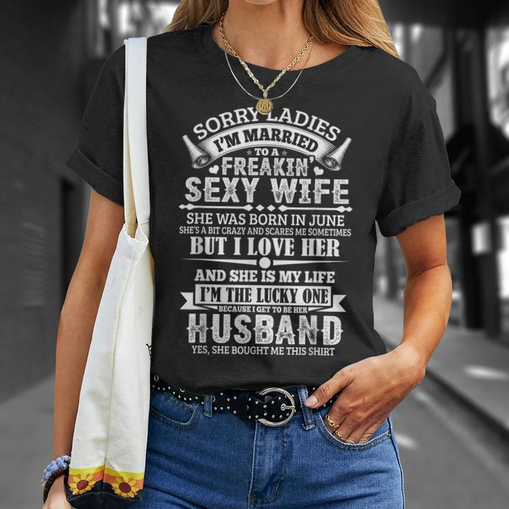 Sorry Ladies Im Married Sexy Wife Was Born In June Funny Gifts For Wife Unisex T-Shirt Gifts for Her