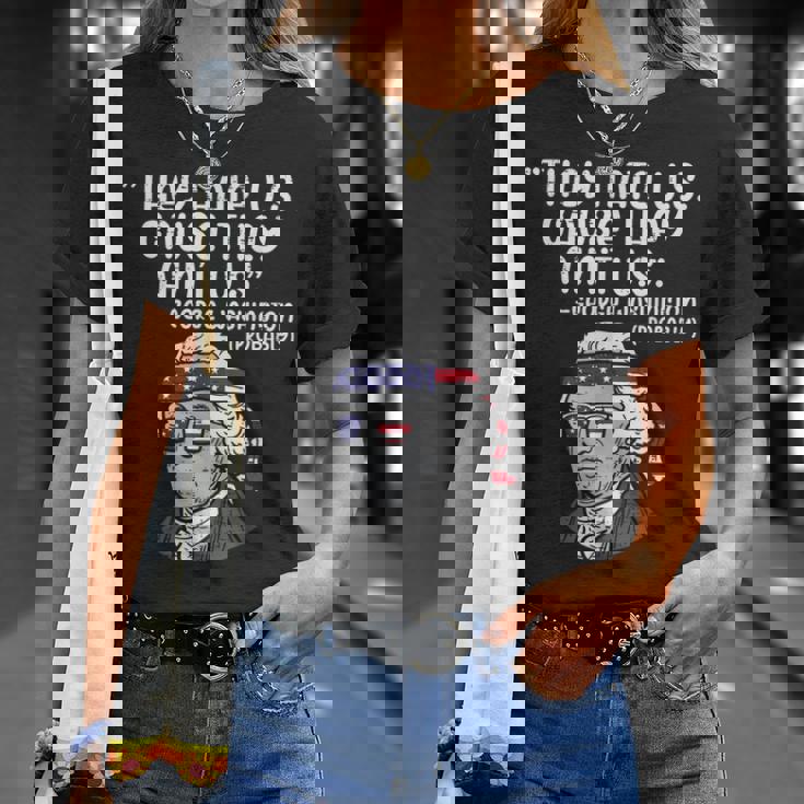 They Hate Us Cause Aint Us George Washington 4Th Of July Unisex T-Shirt Gifts for Her