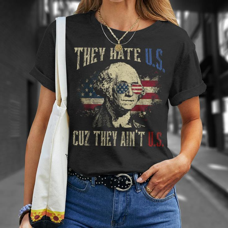 They Hate Us Cuz They Aint Us George Washington 4Th Of July Unisex T-Shirt Gifts for Her