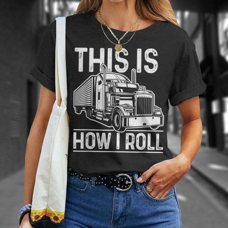 This Is How I Roll Semi Truck Driver Funny Trucker Unisex T-Shirt Gifts for Her