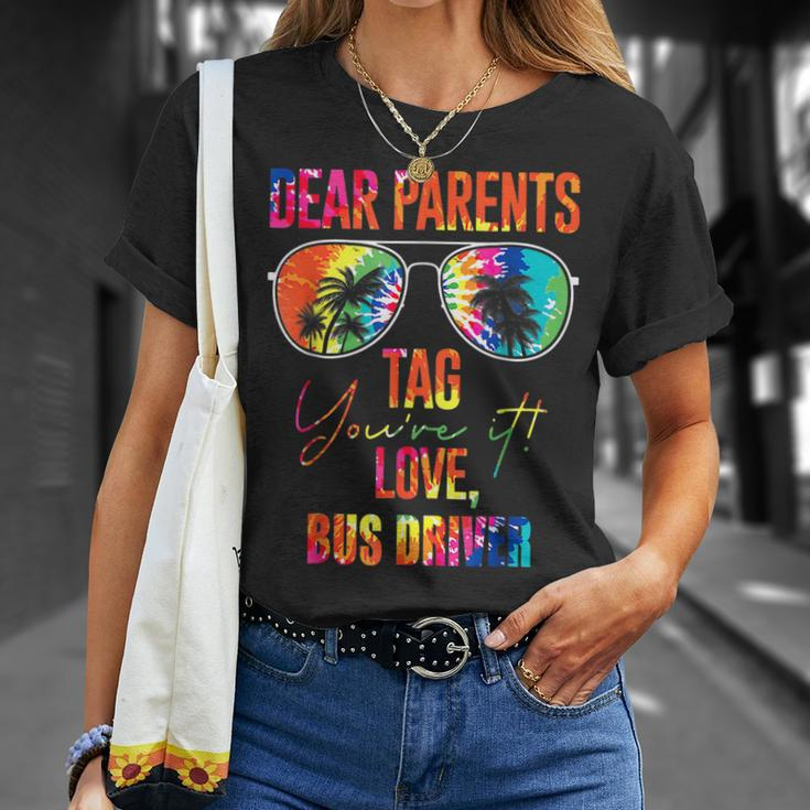 Tie Dye Dear Parents Tag It Last Day Of School Bus Driver Unisex T-Shirt Gifts for Her