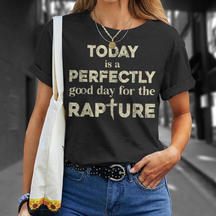 Today Is A Perfectly Good Day For The Rapture Unisex T-Shirt Gifts for Her