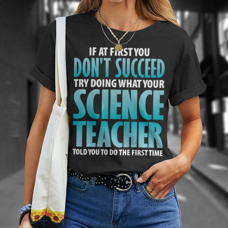 Try Doing What Your Science Teacher Told Y Unisex T-Shirt Gifts for Her