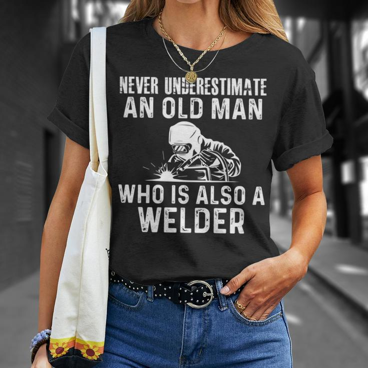 Welding Engineering Never Underestimate Old Man Welder Unisex T-Shirt Gifts for Her