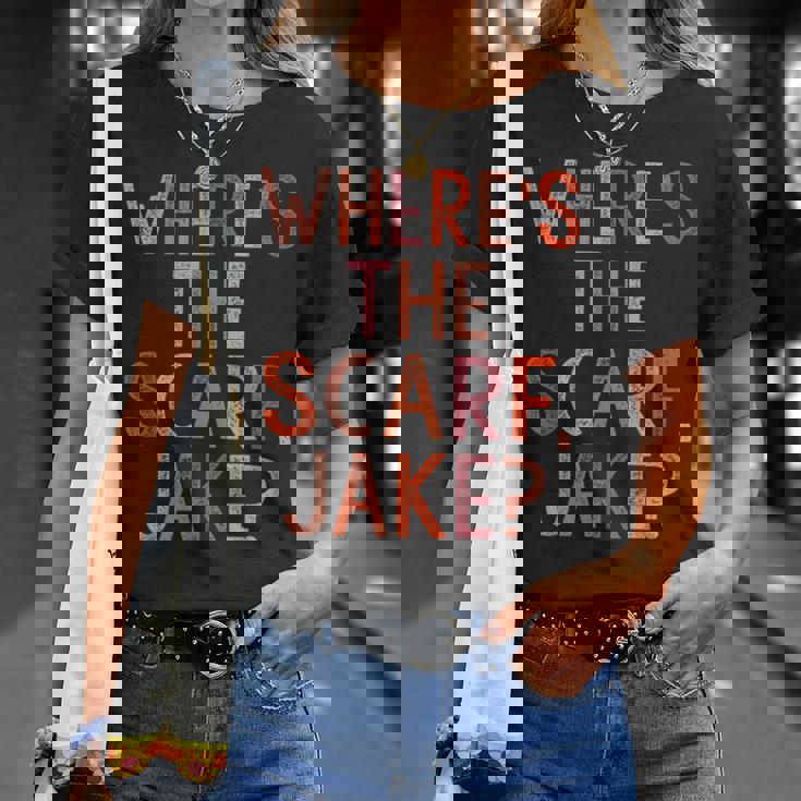 Wheres The Scarf Jake Unisex T-Shirt Gifts for Her Wheres The Scarf Jake Unisex T-Shirt Gifts for Her