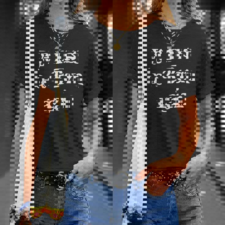 Ye Must Be Born Again T-Shirt Gifts for Her