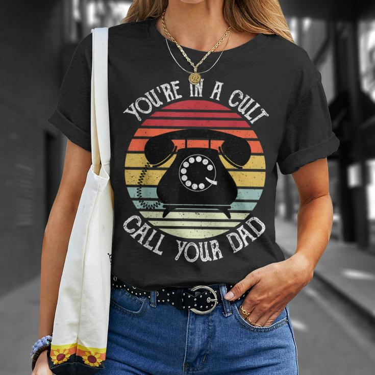 Youre In A Cult Call Your Dad Fathers Day Gifts For Men Unisex T-Shirt Gifts for Her