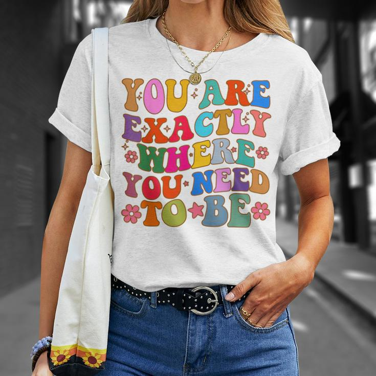 You Are Exactly Where You Need To Be T-Shirt Gifts for Her