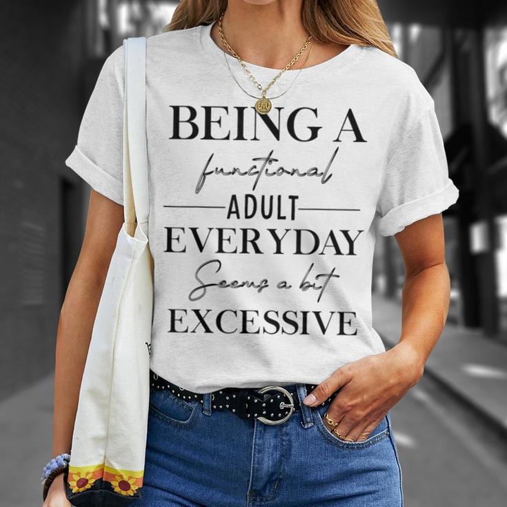 Being A Functional Adult Everyday Seems A Bit Excessive Fun T-Shirt ...