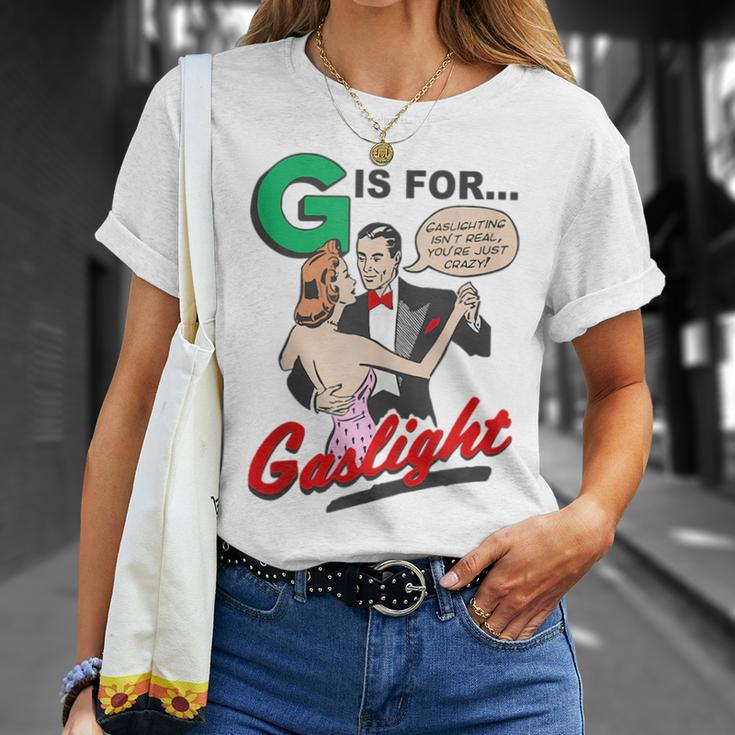 G Is For Gaslight Gaslighting Isn’T Real Unisex T-Shirt Gifts for Her