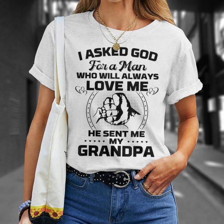 I Asked God For A Man He Sent Me My Grandpa Funny Grandkids Unisex T-Shirt Gifts for Her