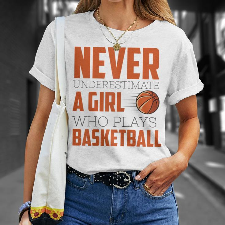Never Underestimate A Girl Who Plays Basketball Funny Sports Basketball Funny Gifts Unisex T-Shirt Gifts for Her