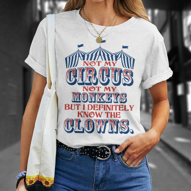 Not My Circus Not My Monkeys But Know The Clowns Unisex T-Shirt Gifts for Her