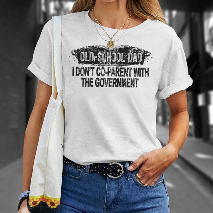 Old-School Dad I Dont Co-Parent With The Government Vintage Funny Gifts For Dad Unisex T-Shirt Gifts for Her