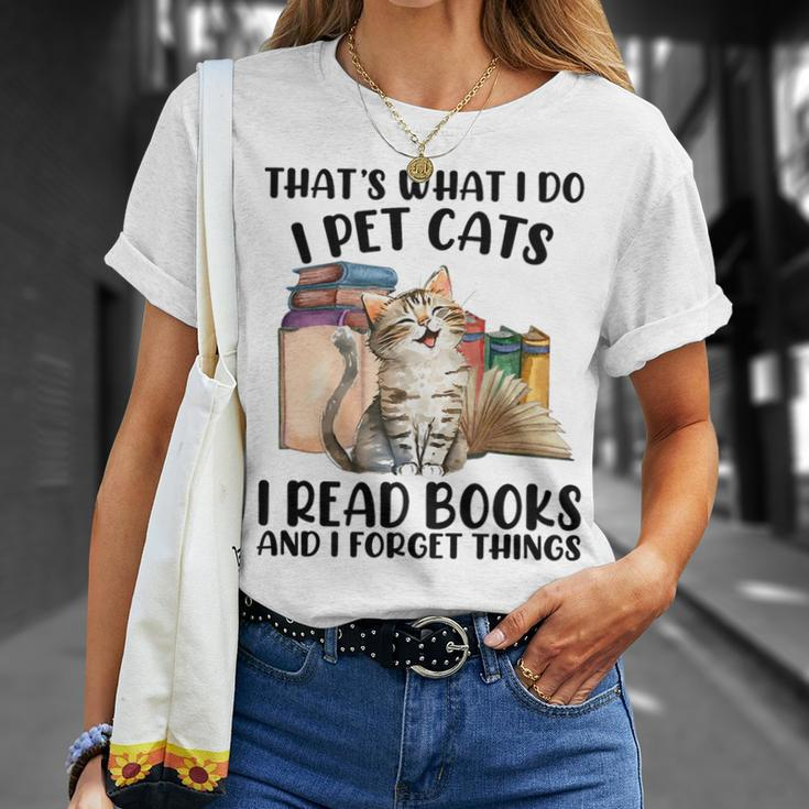 Thats What I Do I Pet Cats I Read Books And I Forget Things Unisex T-Shirt Gifts for Her