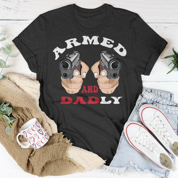 Armed And Dadly Funny Deadly Father For Fathers Days Unisex T-Shirt Unique Gifts