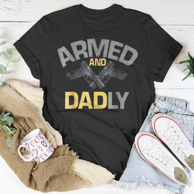 Armed And Dadly Funny Deadly Father Gifts For Fathers Day Unisex T-Shirt Funny Gifts