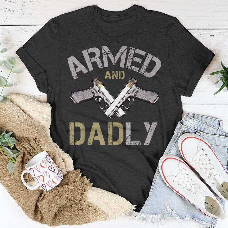 Armed And Dadly Funny Deadly Father Gifts For Fathers Unisex T-Shirt Unique Gifts