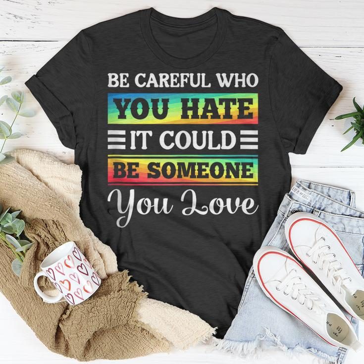 Be Careful It Could Be Someone You Love Lgbt Pride Month Unisex T-Shirt Unique Gifts