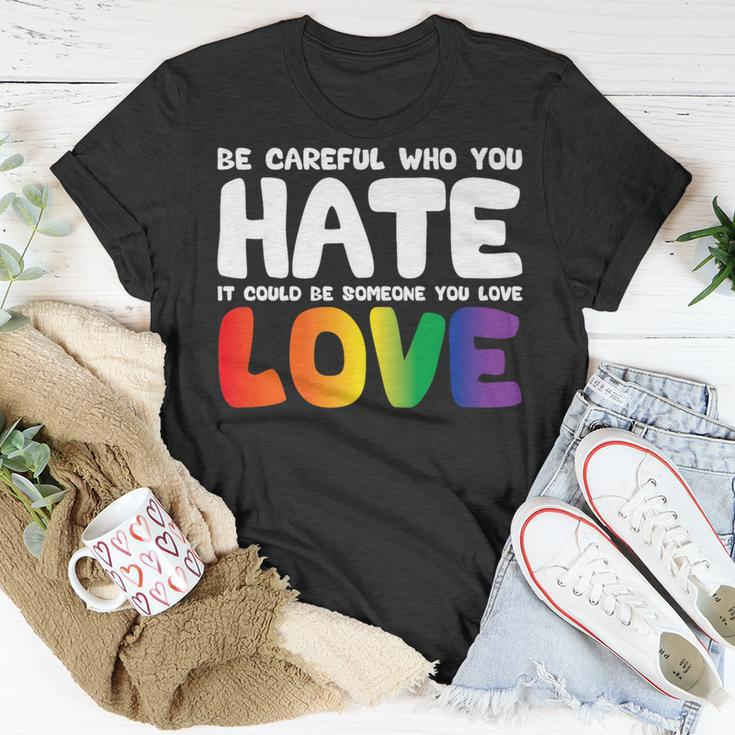 Be Careful Who You Hate It Could Be Someone You Love Pride Unisex T-Shirt Unique Gifts