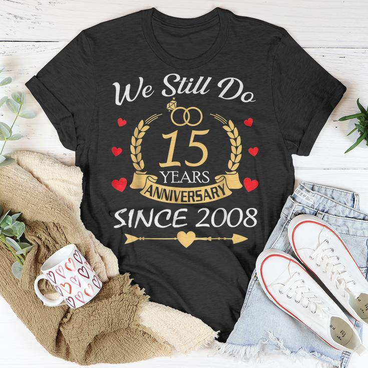 Couple 15Th Wedding Anniversary Still Do 15 Year Since 2008 Unisex T-Shirt Funny Gifts