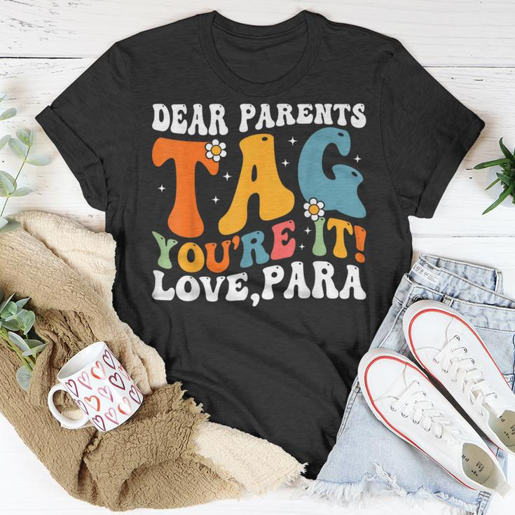 Dear Parents Tag Youre It Love Paraprofessional Unisex T-Shirt Unique Gifts