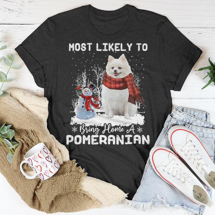 Dog Pomeranian Most Likely To Bring Home A Pomeranian Funny Xmas Dog Lover Unisex T-Shirt Unique Gifts