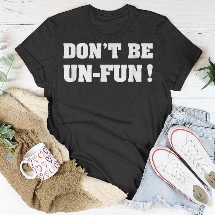 Dont Be Un-Fun Motivational Positive Message Funny Saying Unisex T-Shirt Unique Gifts