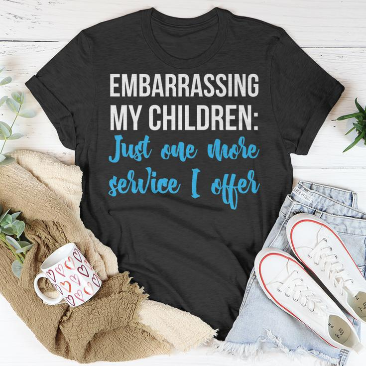 Embarrassing My Children Just One More Service I Offer Unisex T-Shirt Unique Gifts