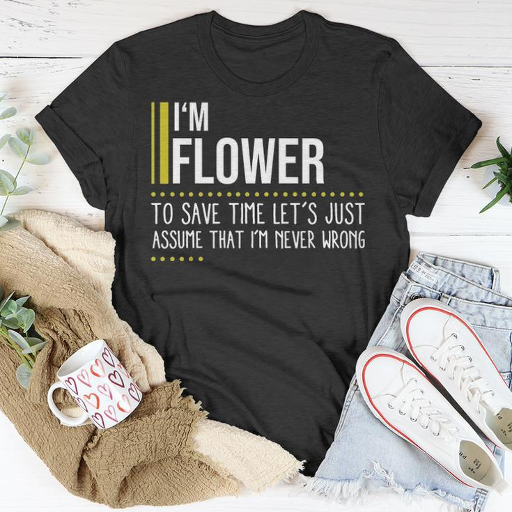 Flower Name Gift Im Flower Im Never Wrong Unisex T-Shirt Funny Gifts