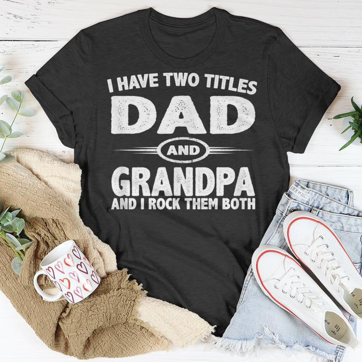 Funny Fathers Day Gifts I Have Two Titles Dad And Grandpa Unisex T-Shirt Unique Gifts