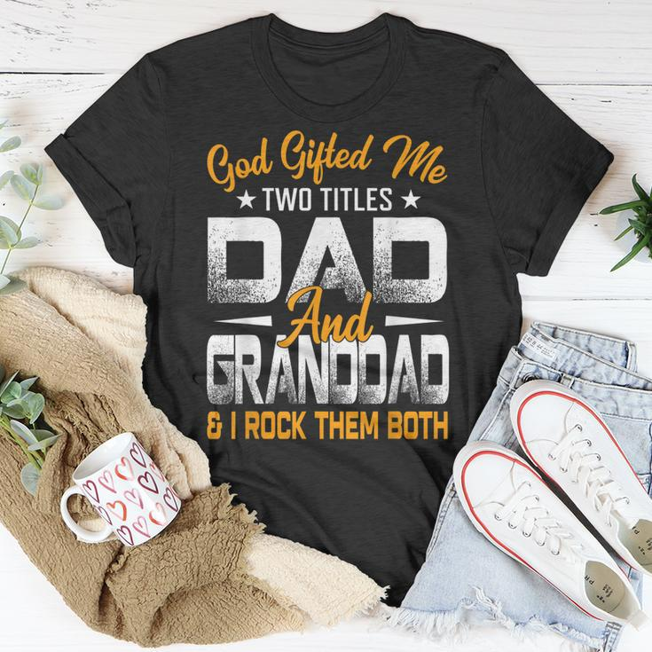 Funny Fathers Day God Gifted Me Two Titles Dad And Granddad Unisex T-Shirt Unique Gifts