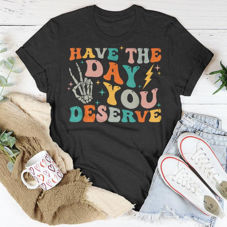 Funny Have The Day You Deserve Motivational Quote Unisex T-Shirt Unique Gifts