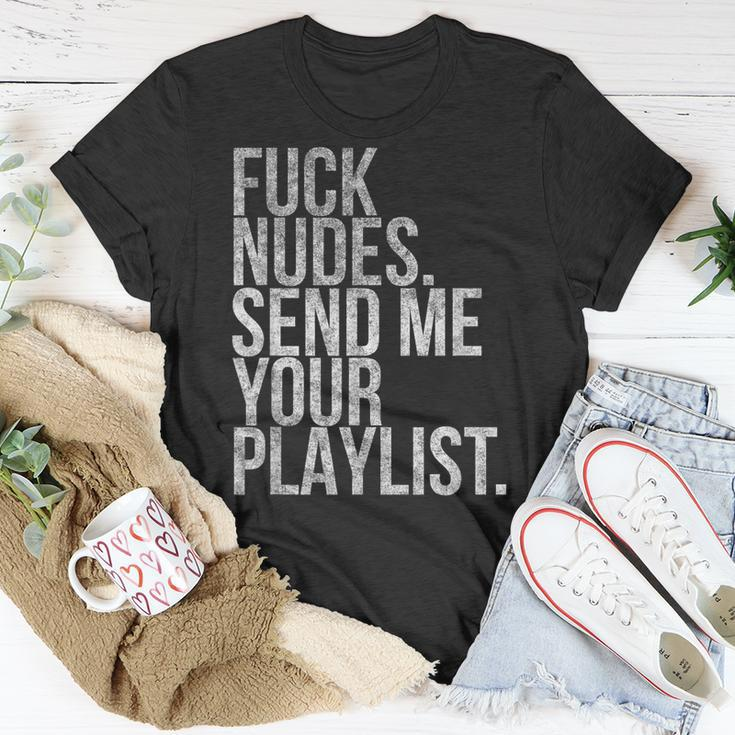 Music Fuck Nudes Send Me Your Playlist Graphic T-Shirt Unique Gifts