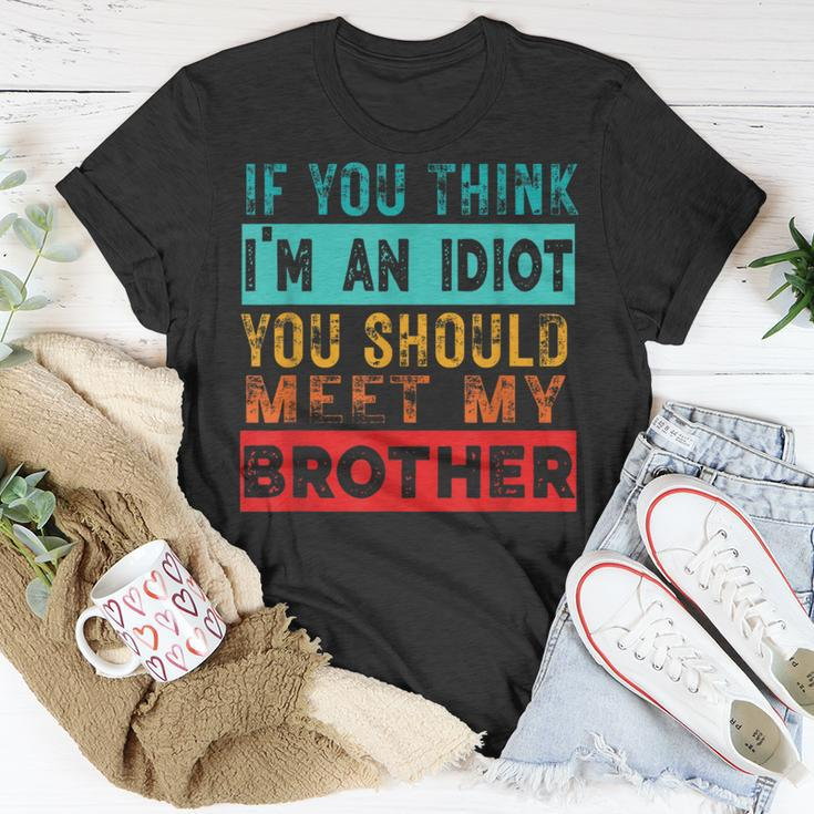 If You Think I'm An Idiot You Should Meet My Brother T-Shirt Unique Gifts