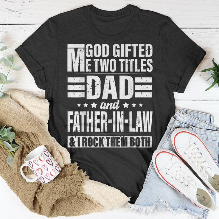 God Gifted Me Two Titles Dad And Father In Law Fathers Day Unisex T-Shirt Unique Gifts