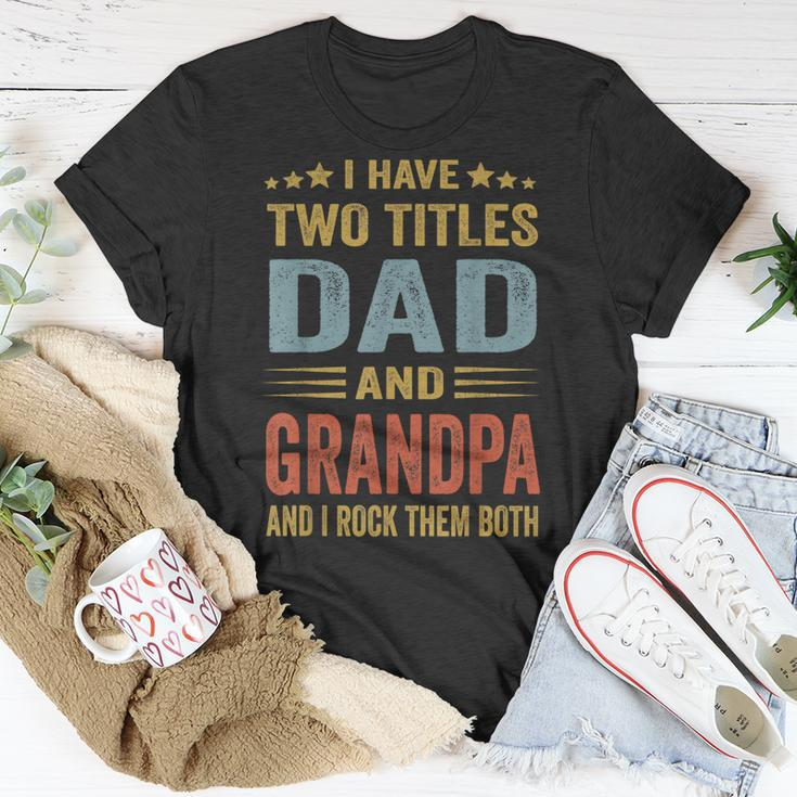 Grandpa For Men I Have Two Titles Dad And Grandpa Unisex T-Shirt Unique Gifts