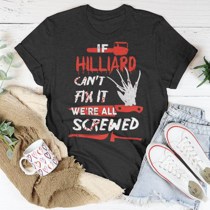 Hilliard Name Halloween Horror Gift If Hilliard Cant Fix It Were All Screwed Unisex T-Shirt Funny Gifts