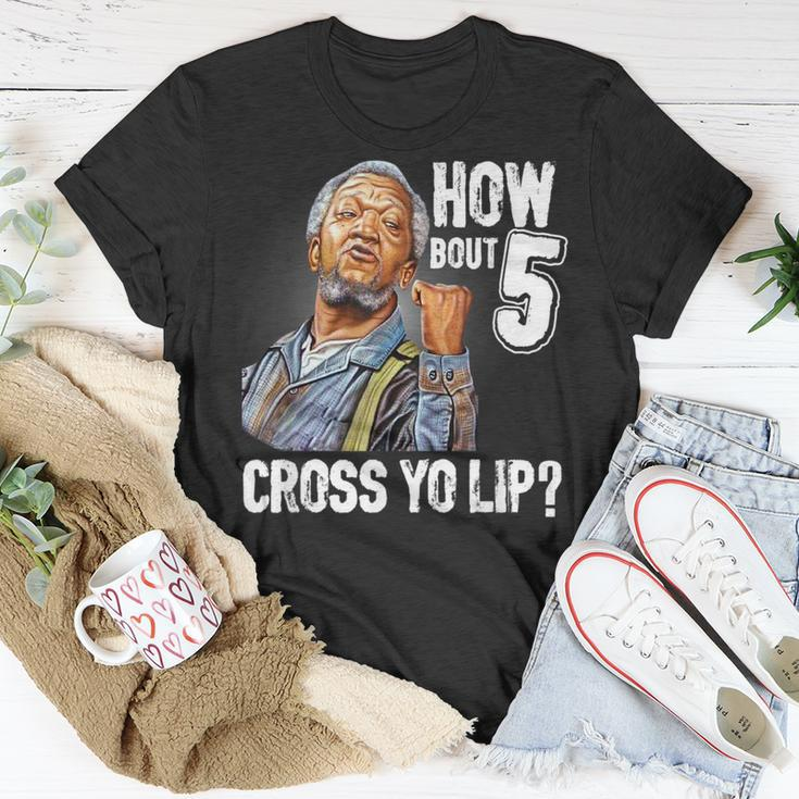 How Bout 5 Cross Yo Lip My Son In Saford City Funny And Meme Meme Funny Gifts Unisex T-Shirt Unique Gifts