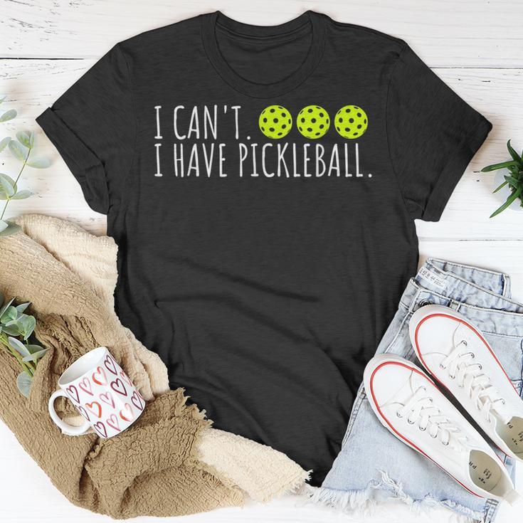 I Cant I Have Pickleball Funny Slogan Pickleball Lover Unisex T-Shirt Funny Gifts