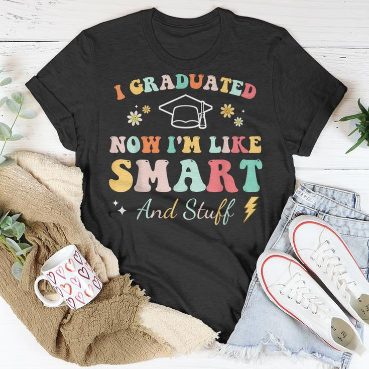 I Graduated Now Im Like Smart And Stuff Graduation Unisex T-Shirt Unique Gifts