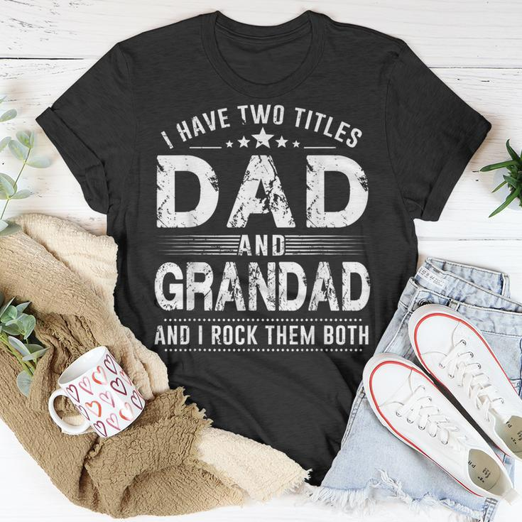 I Have Two Titles Dad And Grandad Fathers Day Gifts Unisex T-Shirt Unique Gifts