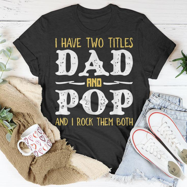 I Have Two Titles Dad And Pop And I Rock Them Both Unisex T-Shirt Unique Gifts