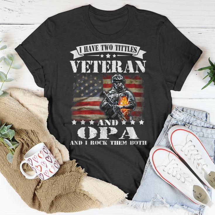 I Have Two Tittles Veteran And Opa Fathers Day Gift Gift For Mens Unisex T-Shirt Unique Gifts