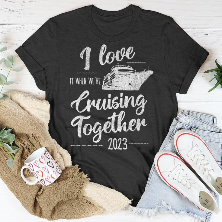 I Love It When We’Re Cruising Together 2023 Group Cruise Unisex T-Shirt Funny Gifts